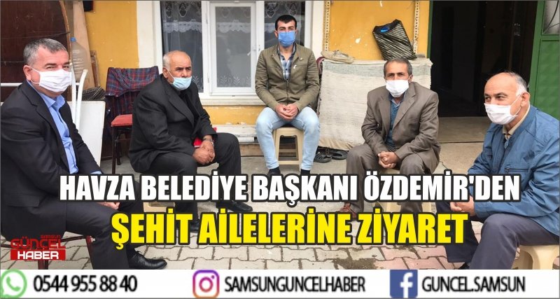 HAVZA BELEDİYE BAŞKANI ÖZDEMİR'DEN ŞEHİT AİLELERİNE ZİYARET