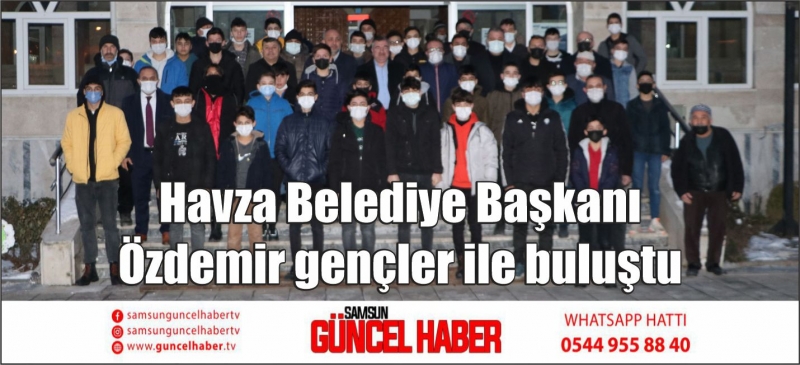 Havza Belediye Başkanı Özdemir gençler ile buluştu
