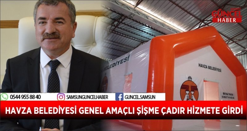 HAVZA BELEDİYESİ GENEL AMAÇLI ŞİŞME ÇADIR HİZMETE GİRDİ