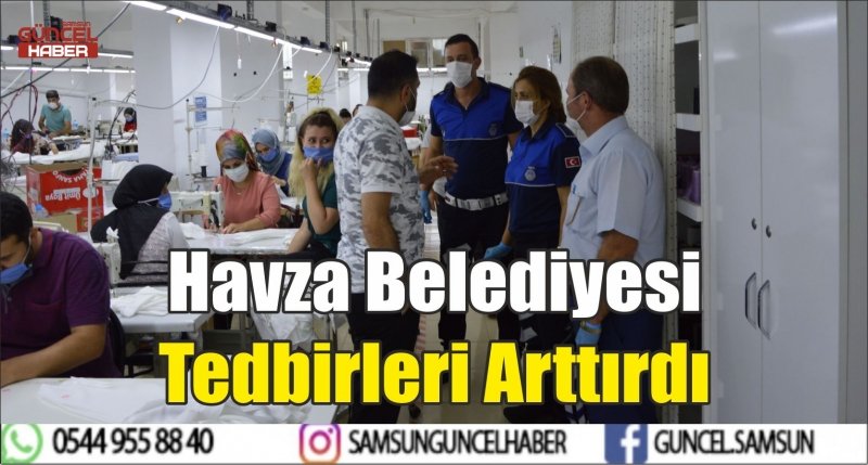 Havza Belediyesi Tedbirleri Arttırdı