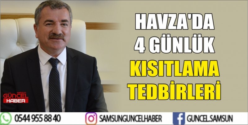 HAVZA'DA 4 GÜNLÜK KISITLAMA TEDBİRLERİ