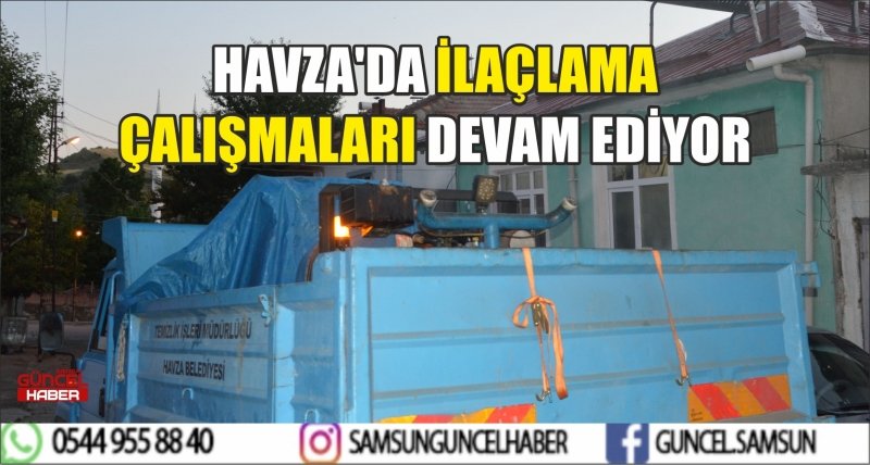 HAVZA'DA İLAÇLAMA ÇALIŞMALARI DEVAM EDİYOR 