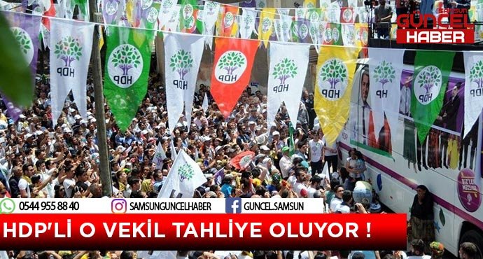 HDP'Lİ O VEKİL TAHLİYE OLUYOR !