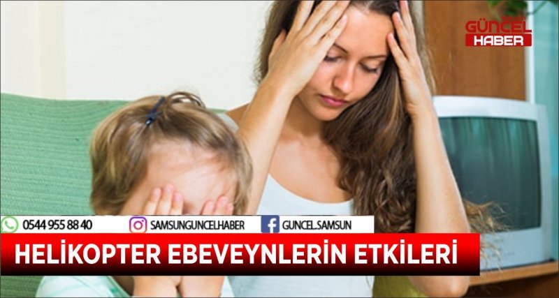 HELİKOPTER EBEVEYNLERİN ETKİLERİ