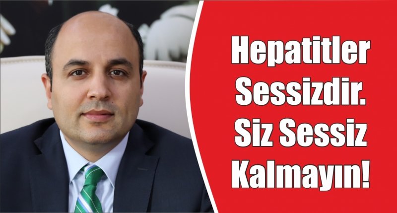  Hepatitler Sessizdir. Siz Sessiz Kalmayın!