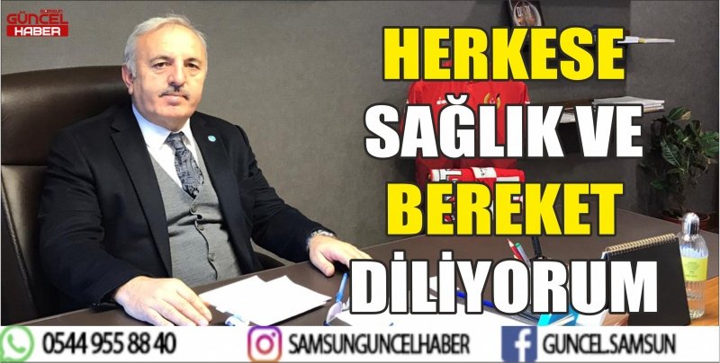 HERKESE SAĞLIK VE BEREKET DİLİYORUM