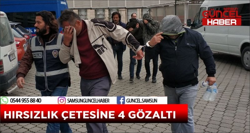 HIRSIZLIK ÇETESİNE 4 GÖZALTI