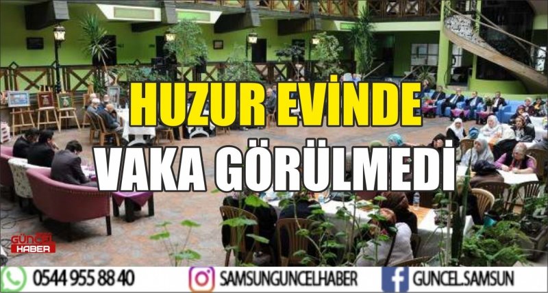 HUZUR EVİNDE VAKA GÖRÜLMEDİ