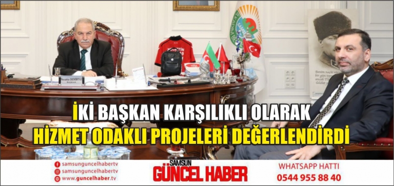 İKİ BAŞKAN KARŞILIKLI OLARAK HİZMET ODAKLI PROJELERİ DEĞERLENDİRDİ