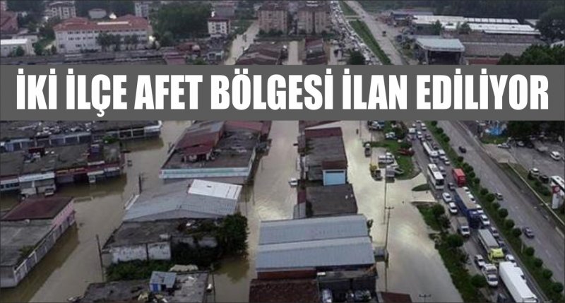 İKİ İLÇE AFET BÖLGESİ İLAN EDİLİYOR