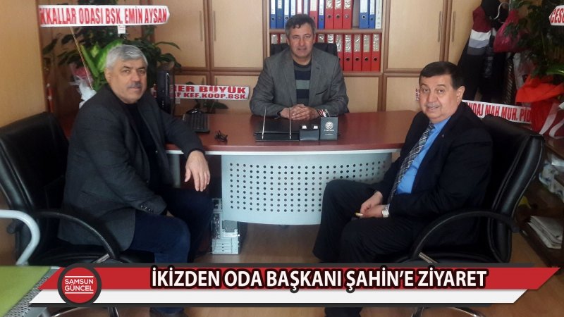 - İkiz'den oda başkanı Şahin'e ziyaret