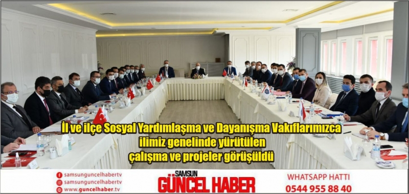 İl ve ilçe Sosyal Yardımlaşma ve Dayanışma Vakıflarımızca ilimiz genelinde yürütülen çalışma ve projeler görüşüldü