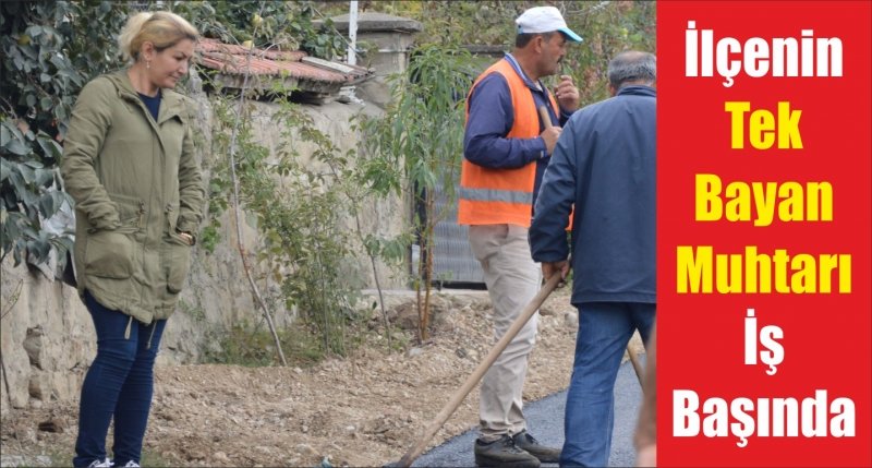 İlçenin Tek Bayan Muhtarı İş Başında