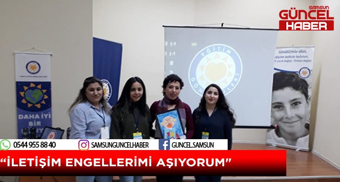“İLETİŞİM ENGELLERİMİ AŞIYORUM