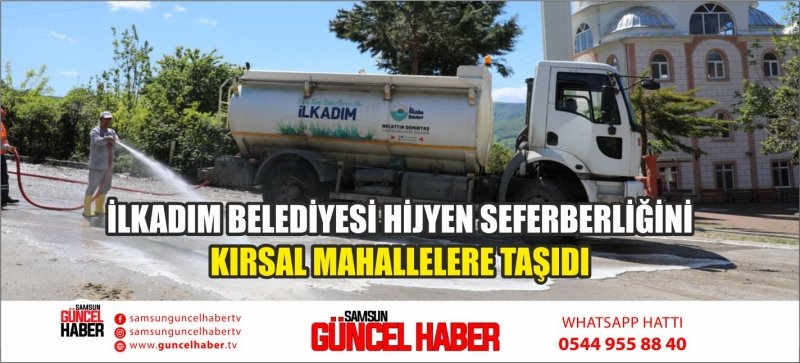 İLKADIM BELEDİYESİ HİJYEN SEFERBERLİĞİNİ KIRSAL MAHALLELERE TAŞIDI