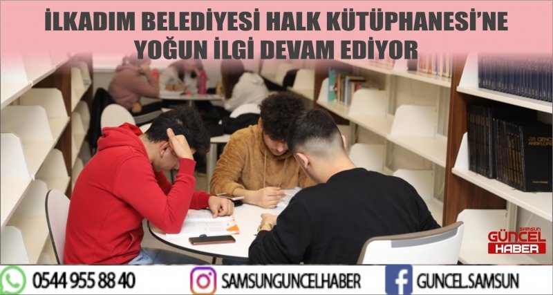 İLKADIM BELEDİYESİ HALK KÜTÜPHANESİ’NE YOĞUN İLGİ DEVAM EDİYOR