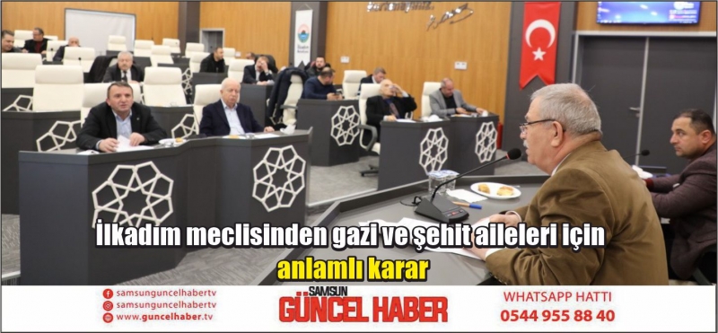 İlkadım meclisinden gazi ve şehit aileleri için anlamlı karar