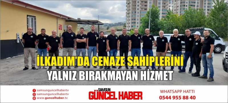 İLKADIM’DA CENAZE SAHİPLERİNİ YALNIZ BIRAKMAYAN HİZMET