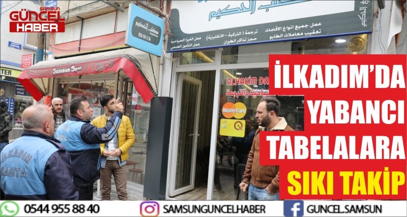 İLKADIM’DA YABANCI  TABELALARA SIKI TAKİP