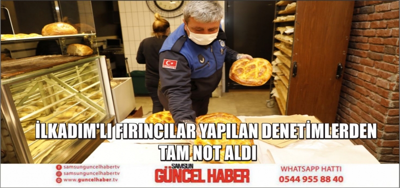 İLKADIM’LI FIRINCILAR YAPILAN DENETİMLERDEN TAM NOT ALDI