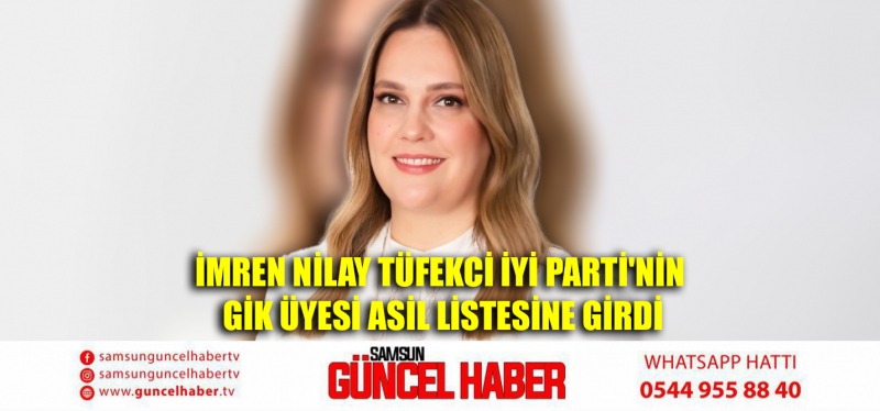 İmren Nilay Tüfekci İYİ Parti'nin GİK üyesi asil listesine girdi