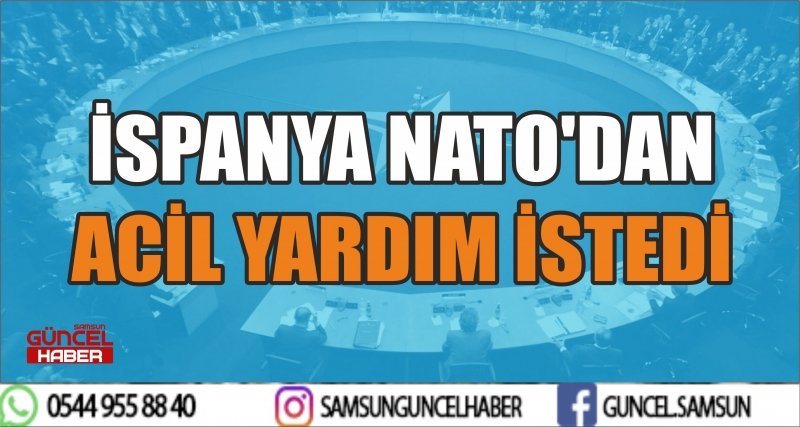 İSPANYA NATO'DAN ACİL YARDIM İSTEDİ