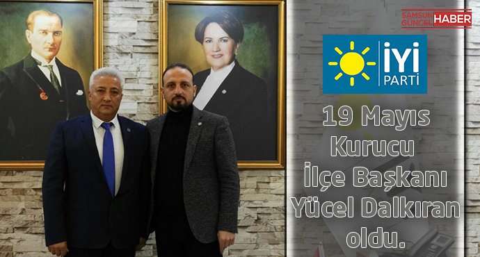İYİ Parti 19 Mayıs Kurucu İlçe Başkanı Yücel Dalkıran oldu.