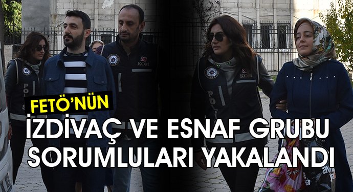 İZDİVAÇ VE ESNAF GRUBU SORUMLULARI YAKALANDI