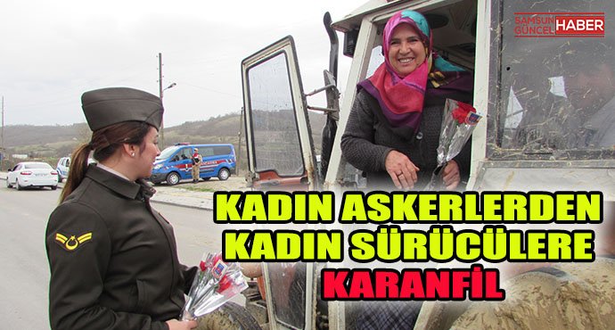 Kadın askerlerden kadın sürücülere karanfil