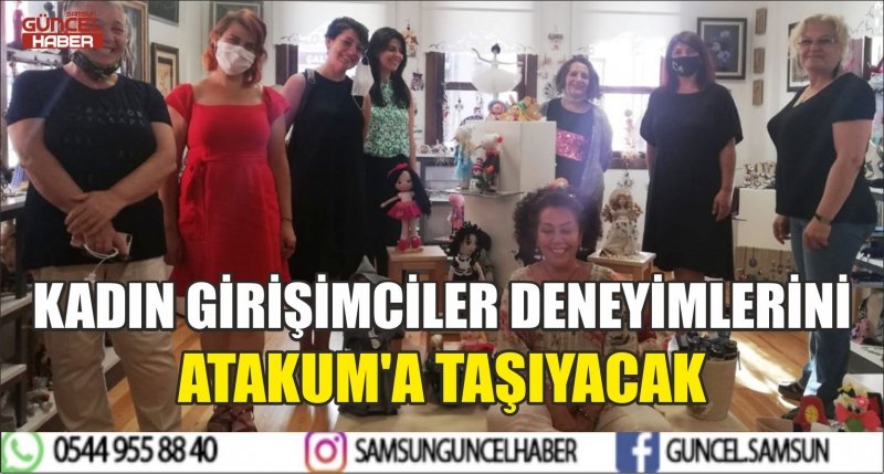 KADIN GİRİŞİMCİLER DENEYİMLERİNİ ATAKUM'A TAŞIYACAK