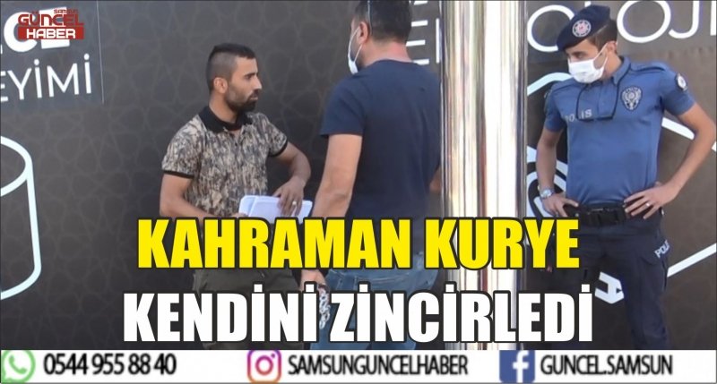 KAHRAMAN KURYE KENDİNİ ZİNCİRLEDİ 