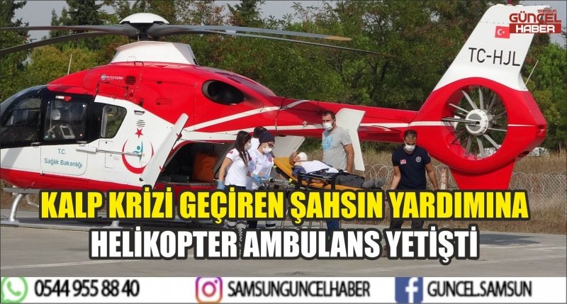 KALP KRİZİ GEÇİREN ŞAHSIN YARDIMINA HELİKOPTER AMBULANS YETİŞTİ