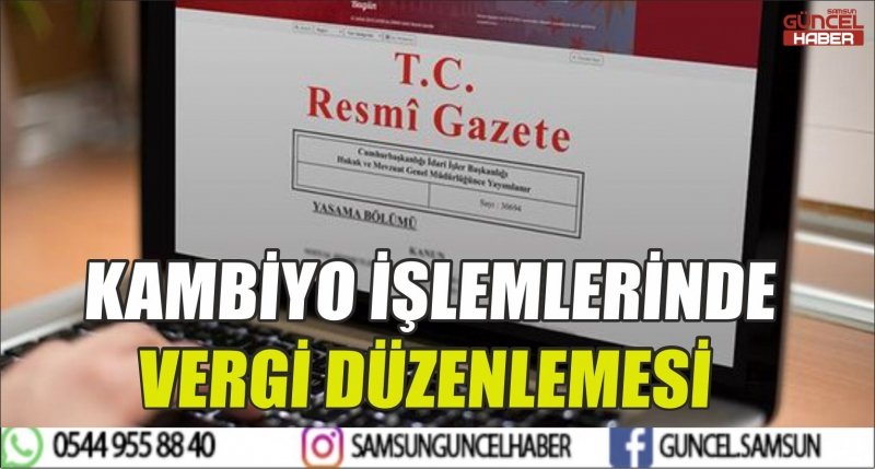 KAMBİYO İŞLEMLERİNDE VERGİ DÜZENLEMESİ