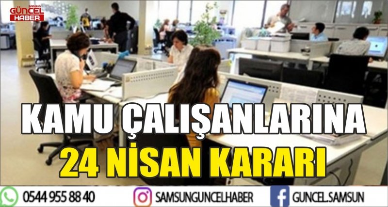 KAMU ÇALIŞANLARINA 24 NİSAN KARARI