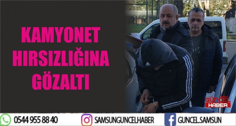 KAMYONET HIRSIZLIĞINA GÖZALTI