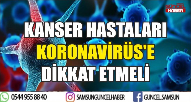 KANSER HASTALARI KORONAVİRÜS'E DİKKAT ETMELİ
