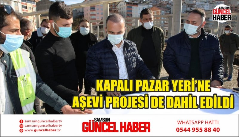 KAPALI PAZAR YERİ’NE AŞEVİ PROJESİ DE DAHİL EDİLDİ