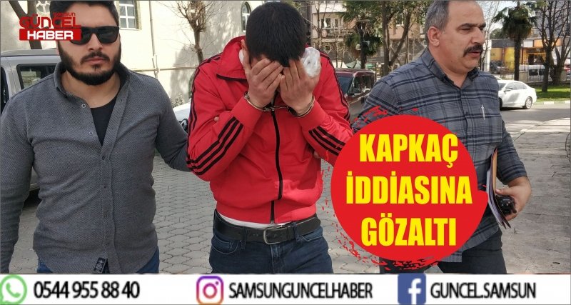 KAPKAÇ İDDİASINA GÖZALTI