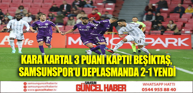 Kara Kartal 3 puanı kaptı! Beşiktaş, Samsunspor'u deplasmanda 2-1 yendi