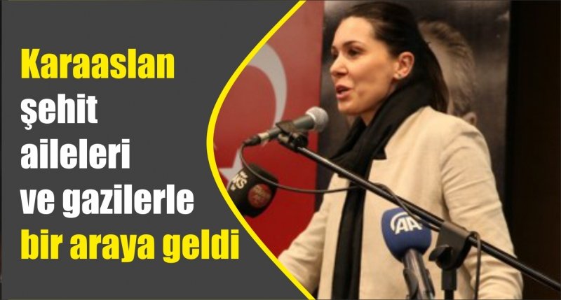 Karaaslan şehit aileleri ve gazilerle bir araya geldi