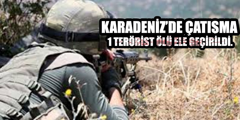 Karadeniz'de çatışma! 1 terörist öldürüldü