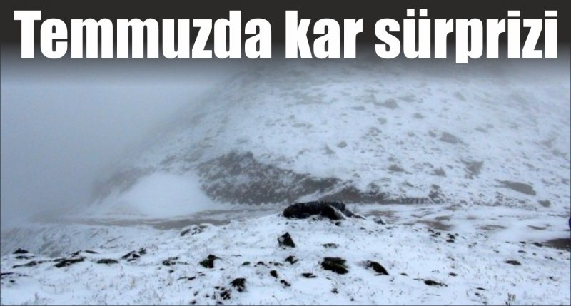 Karadeniz'de temmuzda kar sürprizi 