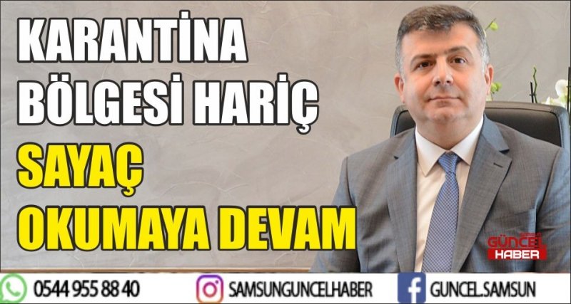 KARANTİNA BÖLGESİ HARİÇ SAYAÇ OKUMAYA DEVAM