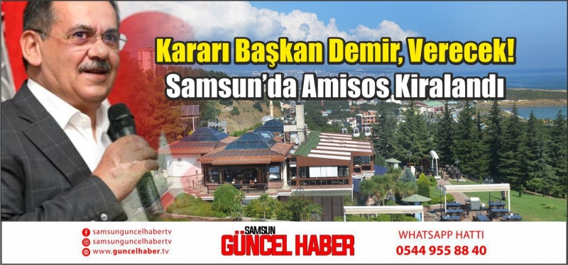 Kararı Başkan Demir, Verecek! Samsun’da Amisos Kiralandı 
