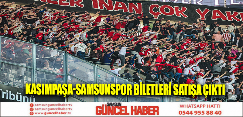 Kasımpaşa-Samsunspor Biletleri Satışa Çıktı