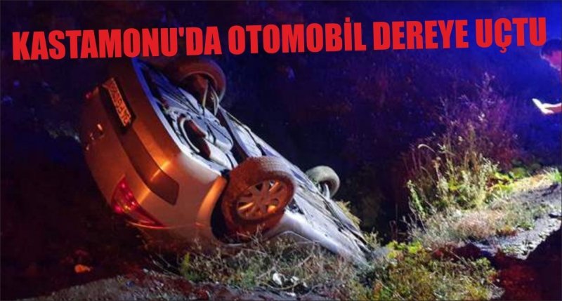KASTAMONU'DA OTOMOBİL DEREYE UÇTU