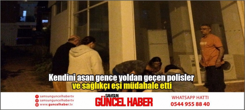 Kendini asan gence yoldan geçen polisler ve sağlıkçı eşi müdahale etti