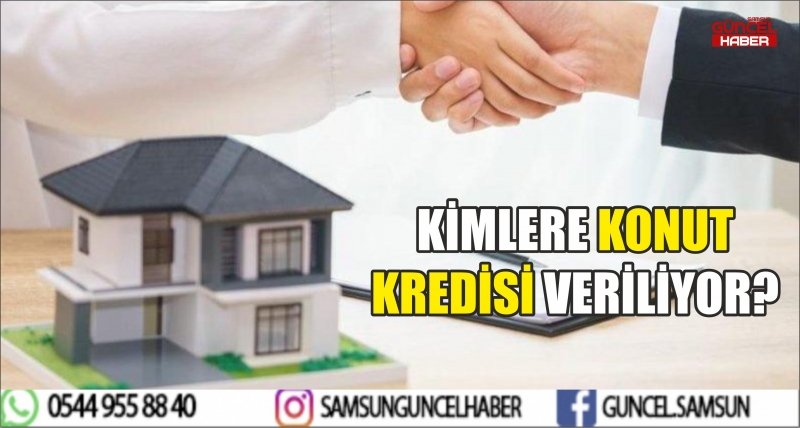 KİMLERE KONUT KREDİSİ VERİLİYOR?