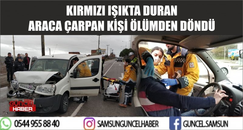 KIRMIZI IŞIKTA DURAN ARACA ÇARPAN KİŞİ ÖLÜMDEN DÖNDÜ