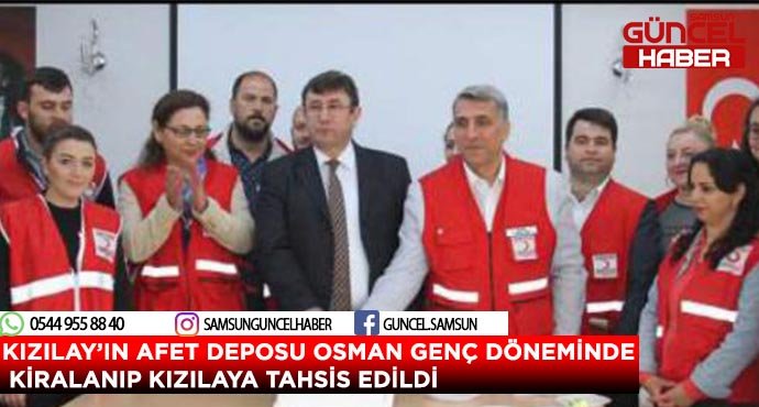 KIZILAY’IN AFET DEPOSU OSMAN GENÇ DÖNEMİNDE KİRALANIP KIZILAYA TAHSİS EDİLDİ
